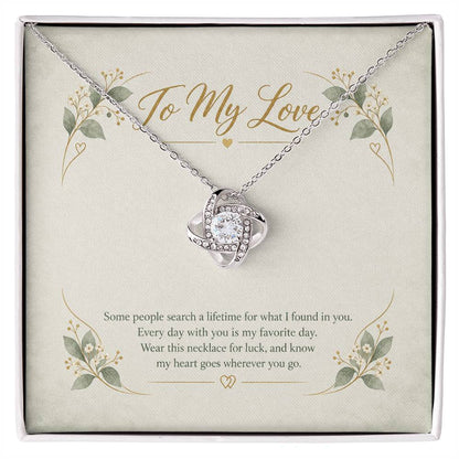 To My Love Some People Search A Lifetime Love Knot Necklace