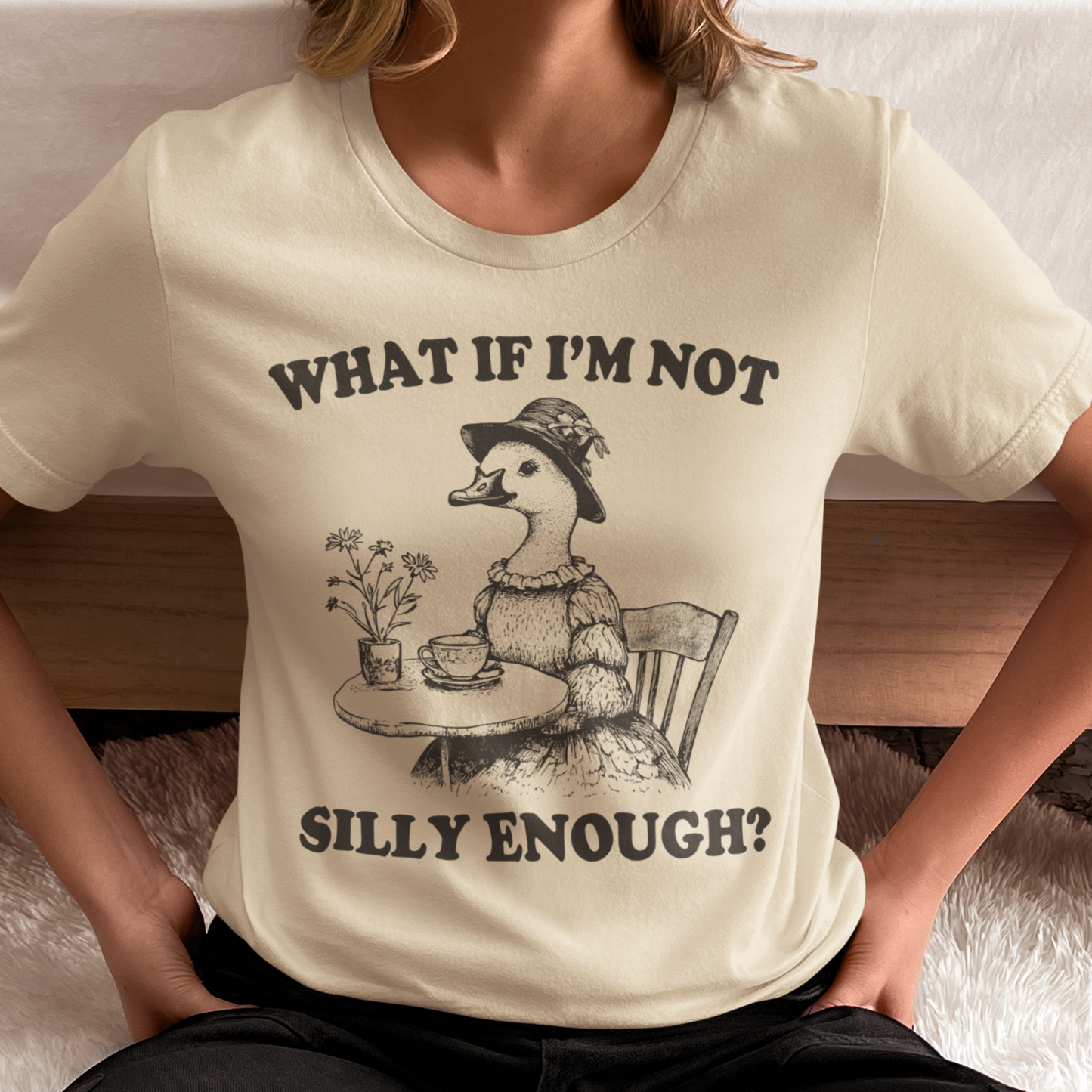 What If I'm Not Silly Enough Funny Goose Shirt Cute Women's Graphic Tee