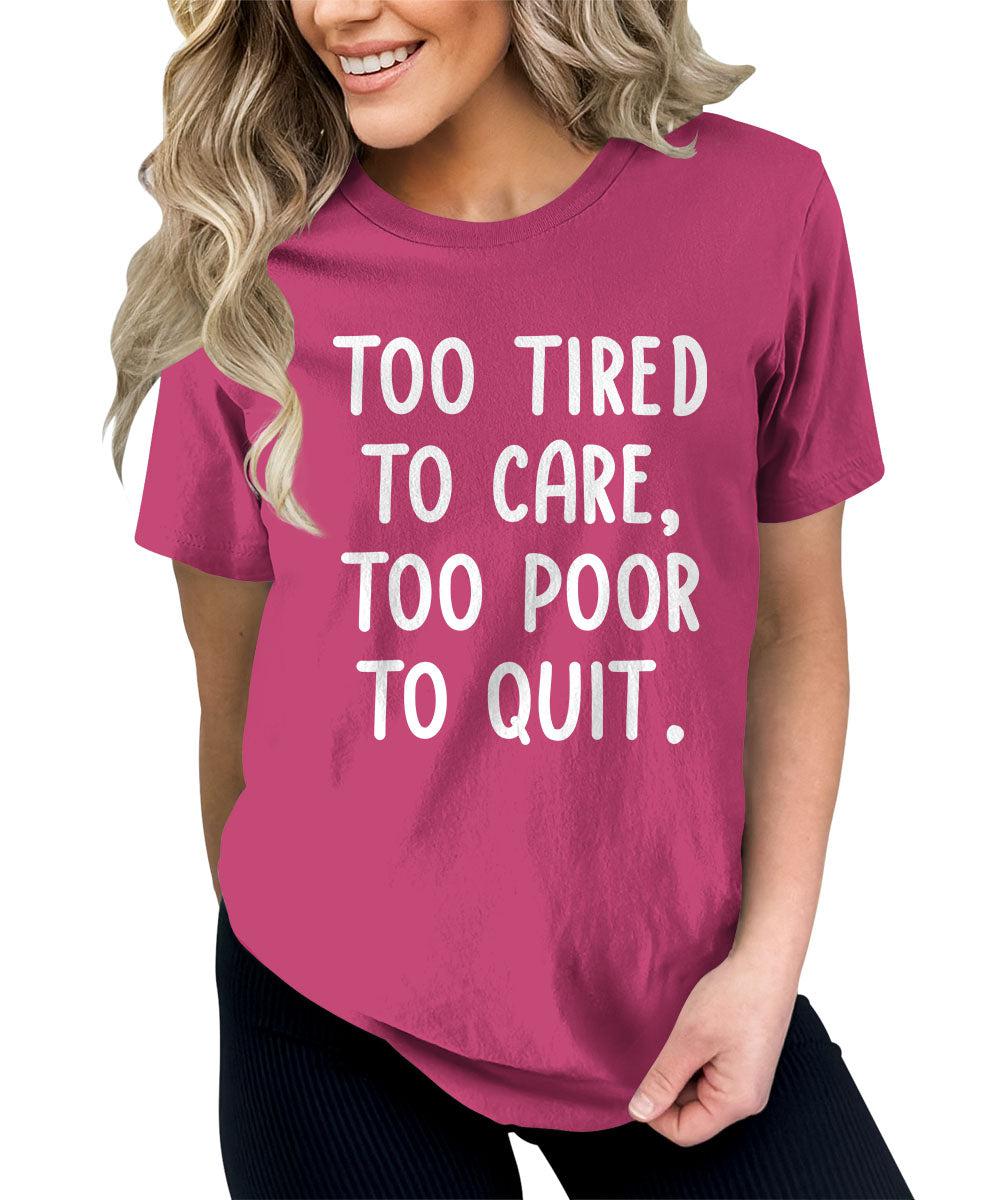 Too Tired To Care Funny Motivational Graphic Tees Women