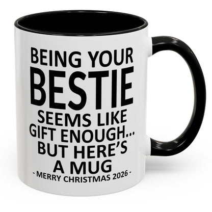 Being Your Bestie Is Gift Enough Funny Christmas 2026 Gift Accent Coffee Mug