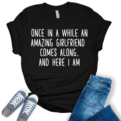 Once in A While an Amazing Girlfriend Comes Along Funny Letter Print Graphic Tees for Women