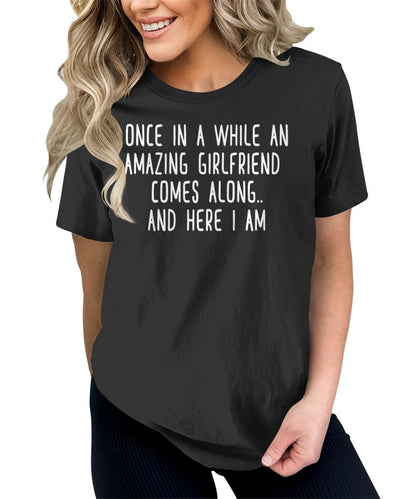 Once in A While an Amazing Girlfriend Comes Along Funny Letter Print Graphic Tees for Women