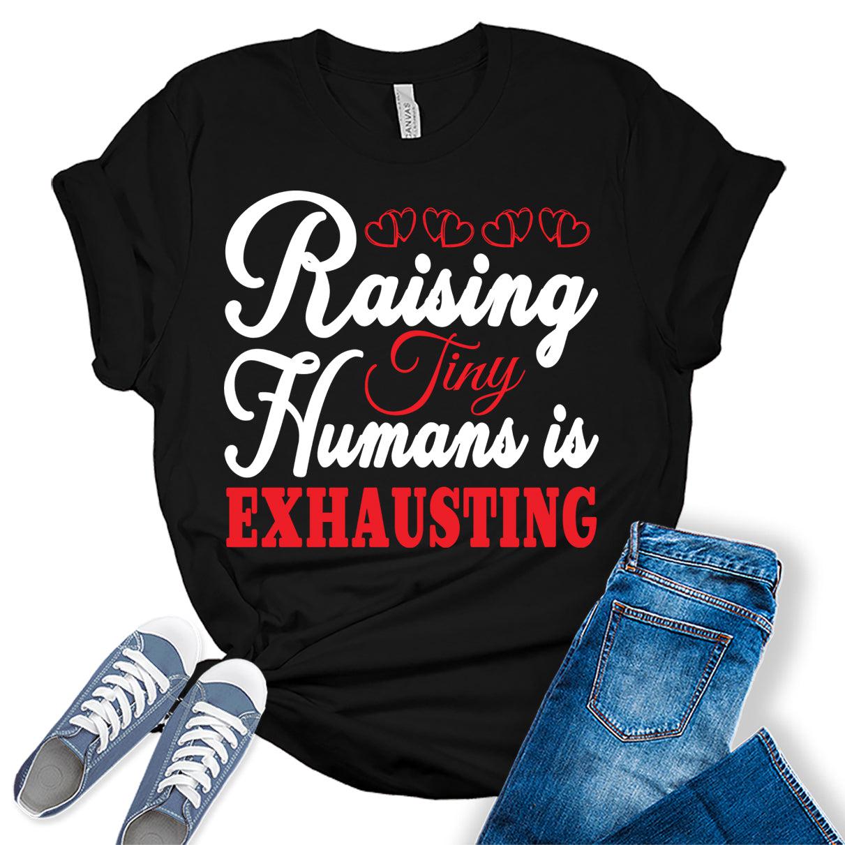 Raising Tiny Human is Exhausting Graphic Tees for Women