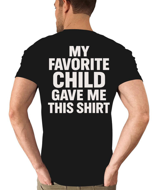 Men's Funny My Favorite Child Gave Me This Shirt Dad Gift T-Shirt