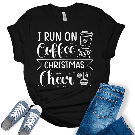 Funny Christmas Shirt I Run On Coffee and Christmas Cheer Tshirt Cute Womens Graphic Tees