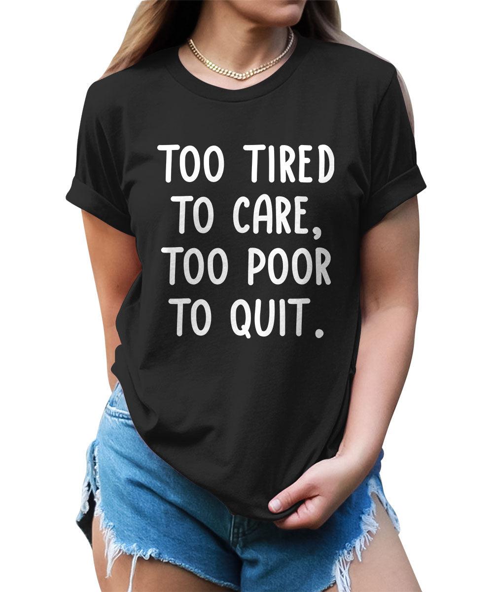 Too Tired To Care Funny Motivational Graphic Tees Women