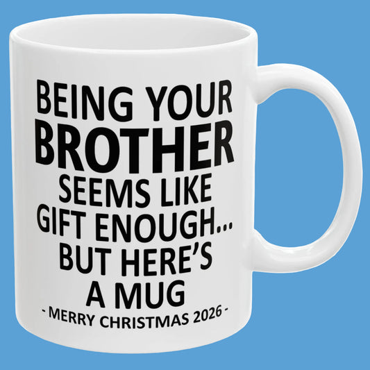 Being Your Brother Seems Like Gift Enough Funny Christmas 2026 Gift Coffee Mug