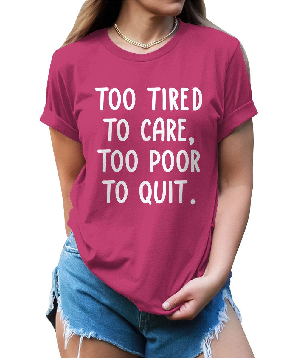 Too Tired To Care Funny Motivational Graphic Tees Women