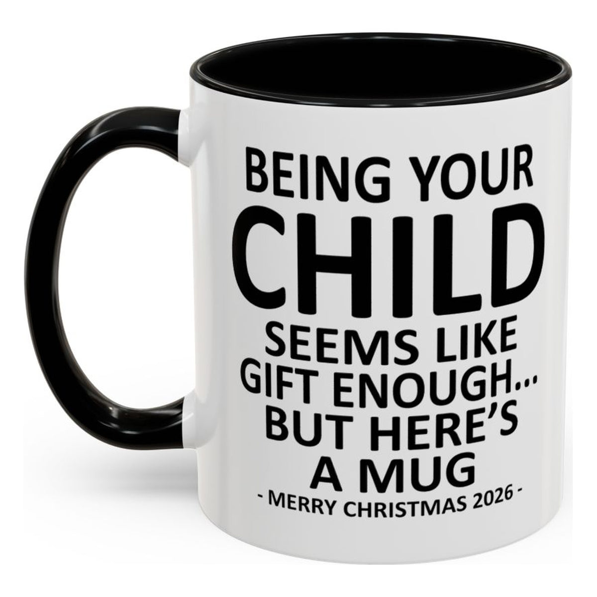 Being Your Child Is Gift Enough Funny Christmas 2026 Gift Accent Coffee Mug