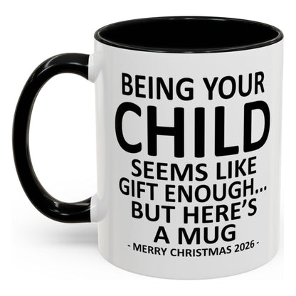 Being Your Child Is Gift Enough Funny Christmas 2026 Gift Accent Coffee Mug