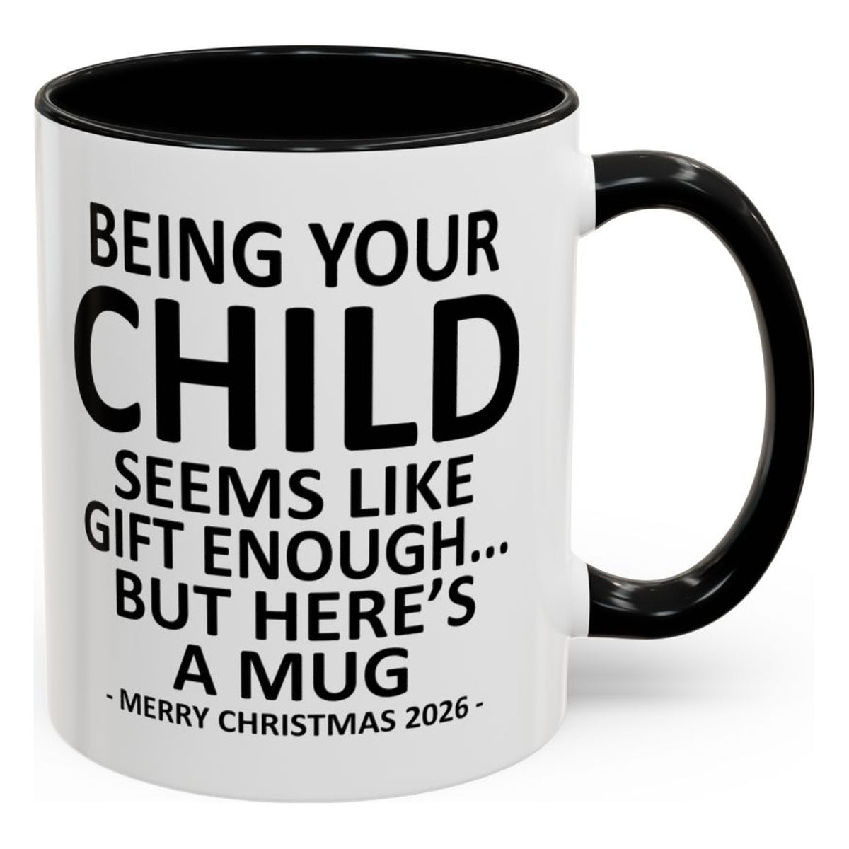 Being Your Child Is Gift Enough Funny Christmas 2026 Gift Accent Coffee Mug