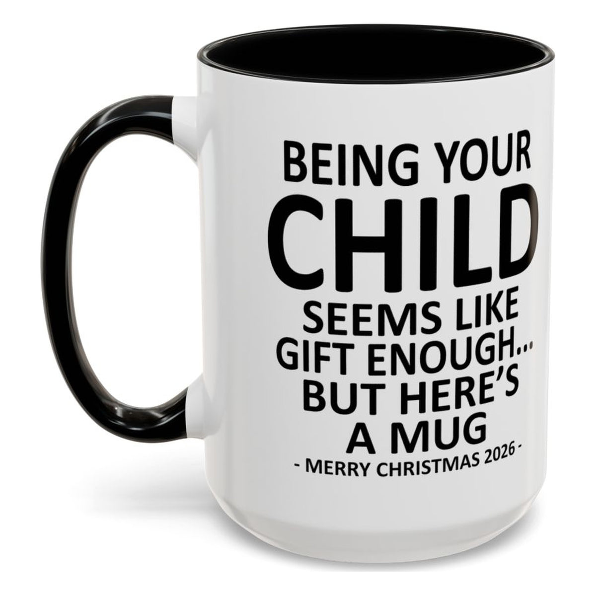 Being Your Child Is Gift Enough Funny Christmas 2026 Gift Accent Coffee Mug
