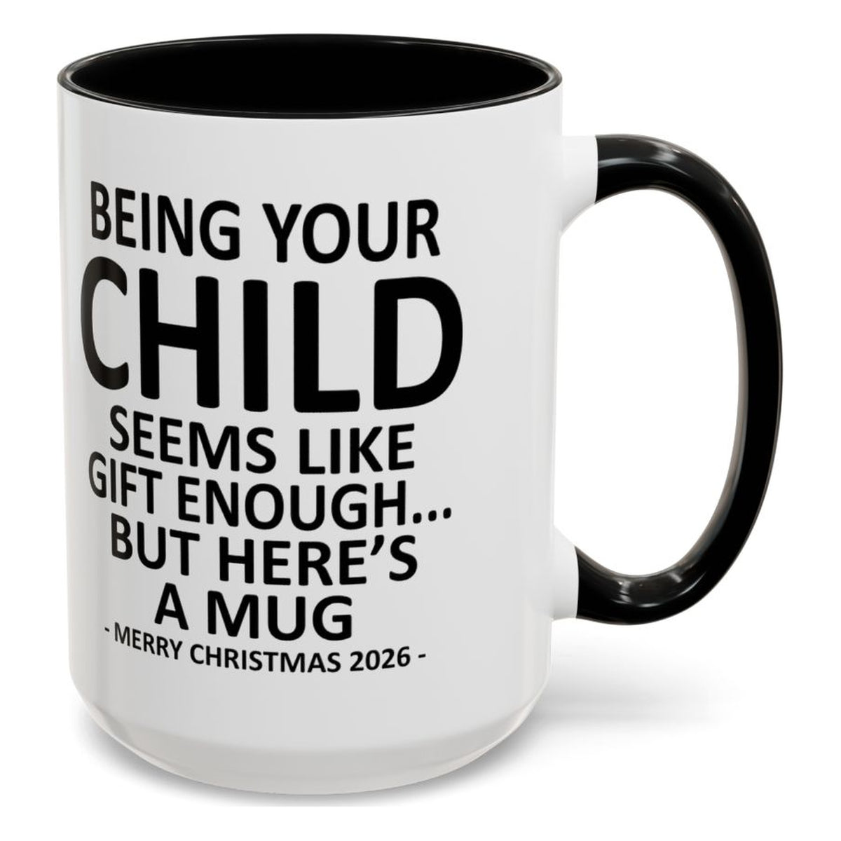 Being Your Child Is Gift Enough Funny Christmas 2026 Gift Accent Coffee Mug