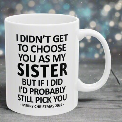 I Didn't Get To Choose You Funny Sister Gift 11oz Coffee Mug