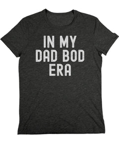 In My Dad Bod Era Tshirt Mens Funny Graphic Tee