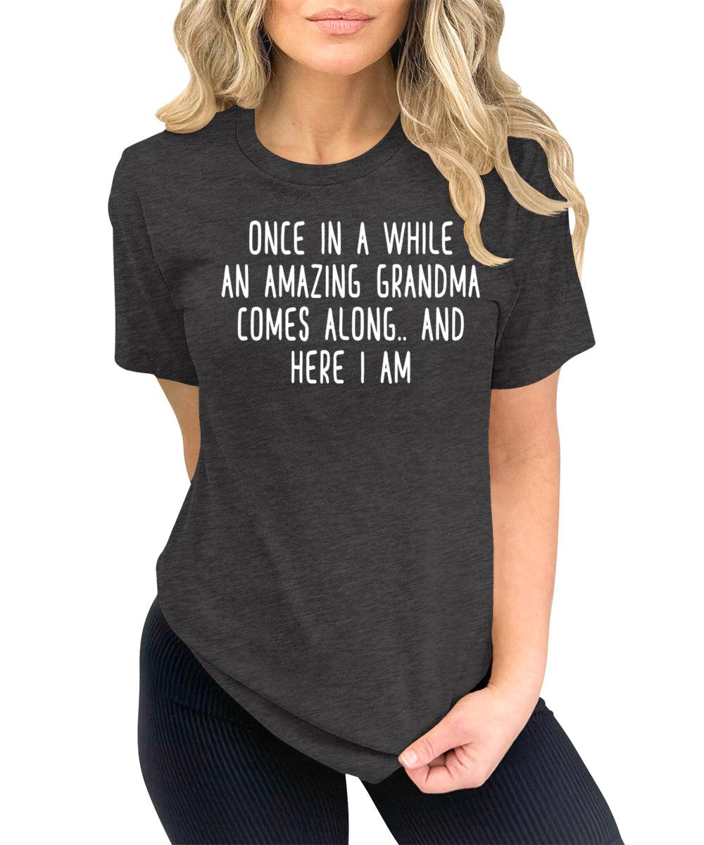 Once in A While an Amazing Grandma Comes Along Grandmom Funny Letter Print Graphic Tees for Women