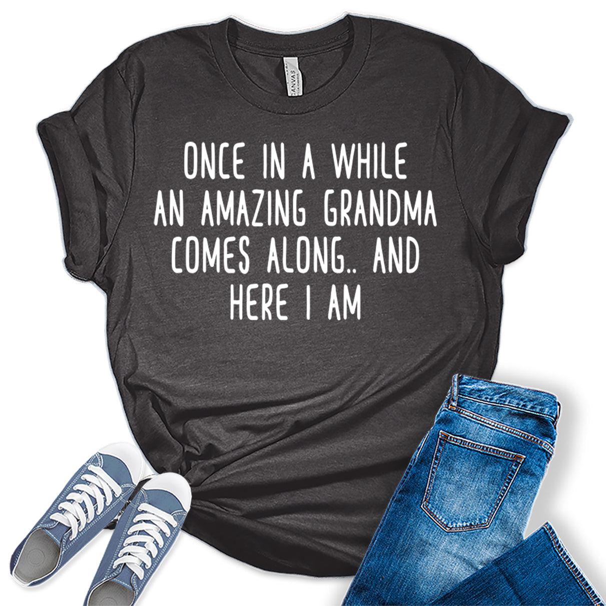 Once in A While an Amazing Grandma Comes Along Grandmom Funny Letter Print Graphic Tees for Women