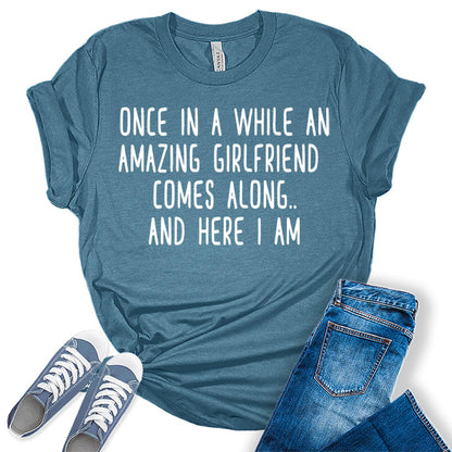 Once in A While an Amazing Girlfriend Comes Along Funny Letter Print Graphic Tees for Women