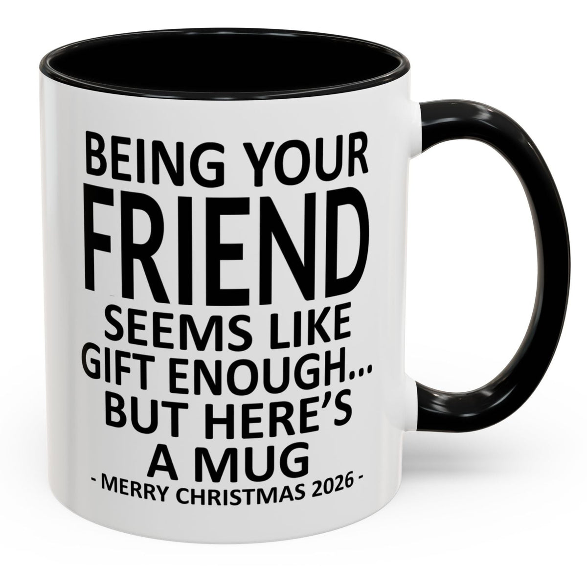 Being Your Friend Is Gift Enough Funny Christmas 2026 Gift Accent Coffee Mug