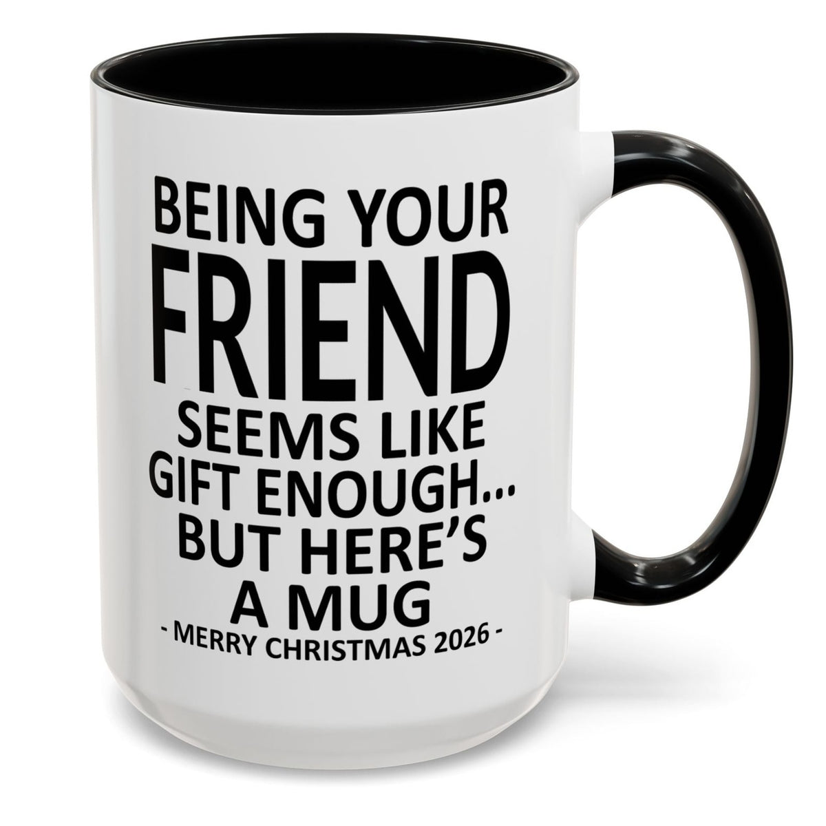 Being Your Friend Is Gift Enough Funny Christmas 2026 Gift Accent Coffee Mug