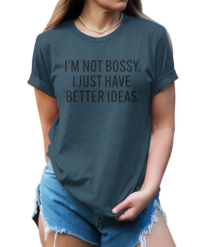 I'm Not Bossy, I Just Have Better Ideas Graphic Tees For Women