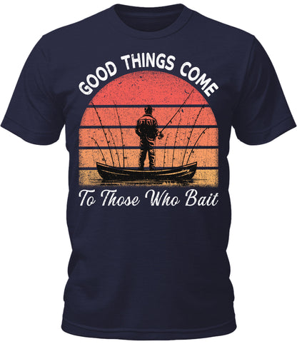 Mens Funny Fishing Shirt Good Things Come To Those Who Bait Short Sleeve Premium Graphic Tees