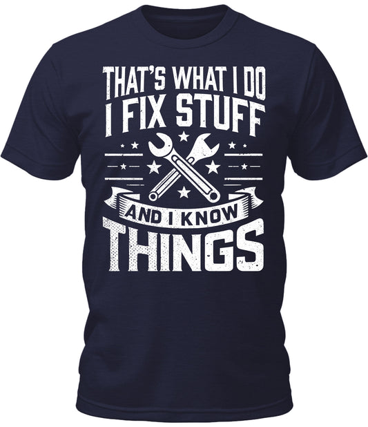 Mens I Fix Stuff And I Know Things Shirt Short Sleeve Premium Funny Graphic Tees