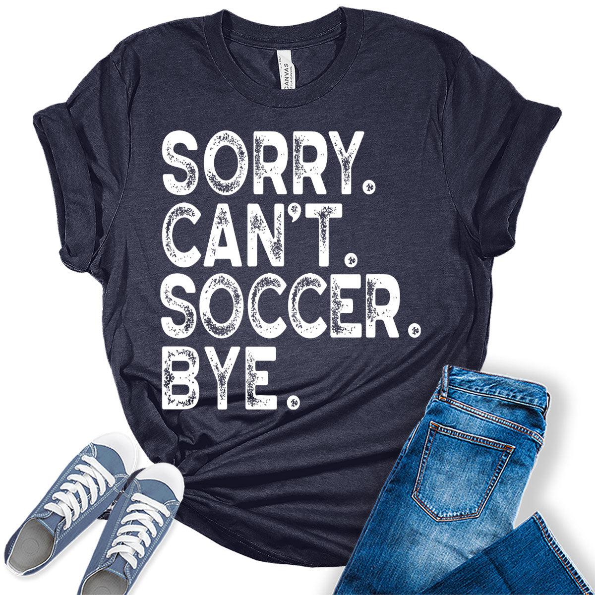 Sorry Can't Soccer Bye T Shirt Soccer Mom Shirts for Women Letter Print Graphic Tees