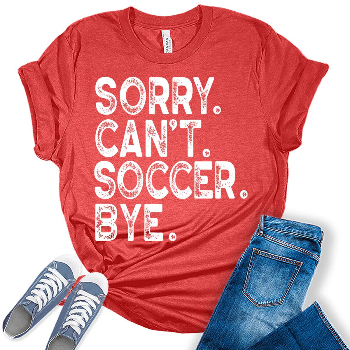 Sorry Can't Soccer Bye T Shirt Soccer Mom Shirts for Women Letter Print Graphic Tees