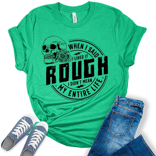 When I Said I Like It Rough Life Shirt Funny Sarcastic Teen Girls Womens Graphic Tees Bella Plus Sized Tops