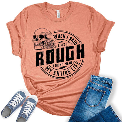When I Said I Like It Rough Life Shirt Funny Sarcastic Teen Girls Womens Graphic Tees Bella Plus Sized Tops