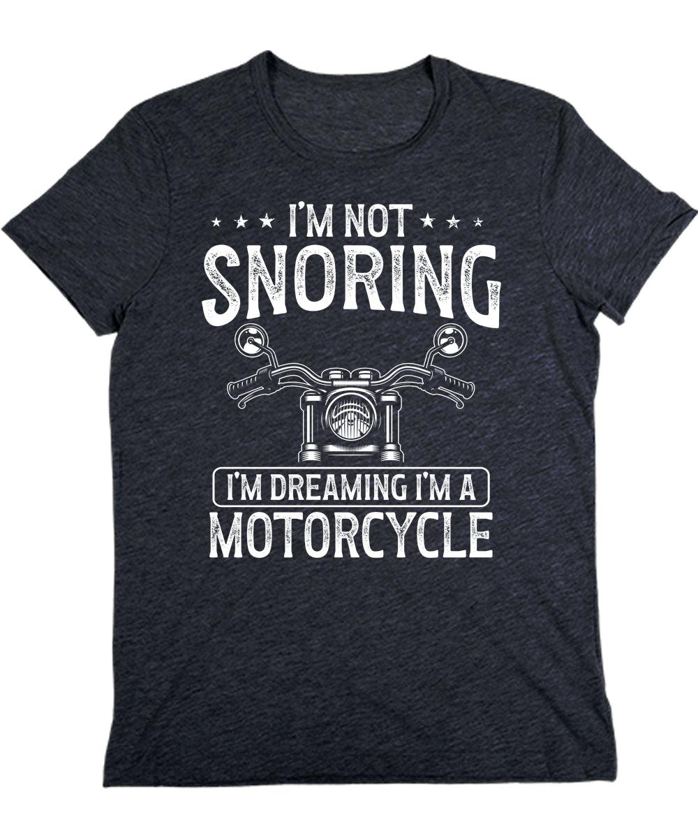 I'm Not Snoring I'm Dreaming I'm A Motorcycle Mens Graphic Tee