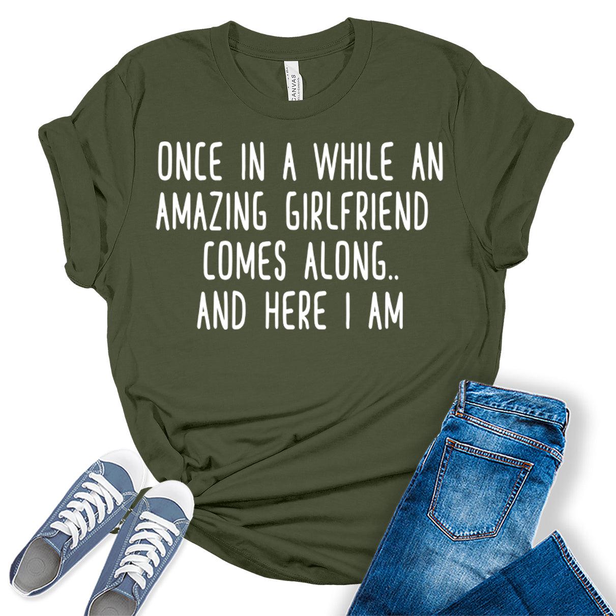 Once in A While an Amazing Girlfriend Comes Along Funny Letter Print Graphic Tees for Women