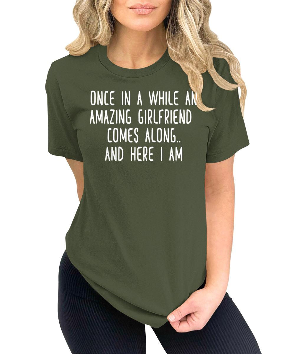 Once in A While an Amazing Girlfriend Comes Along Funny Letter Print Graphic Tees for Women