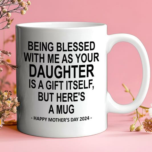 Being Blessed Daughter Funny Mother's Day Gift Mug