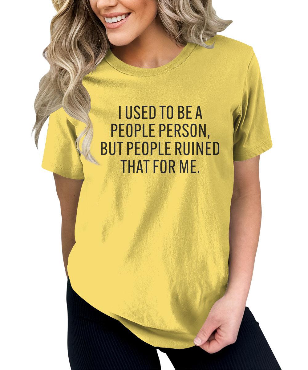 I Used To Be A People Person Sarcastic Humor Graphic Tees For Women