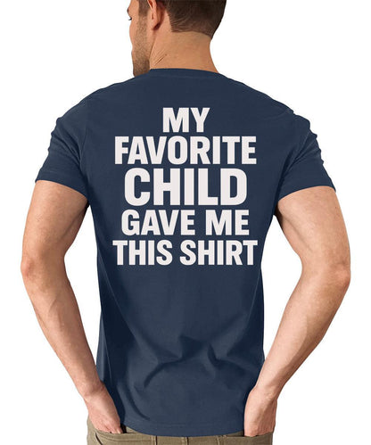 Men's Funny My Favorite Child Gave Me This Shirt Dad Gift T-Shirt