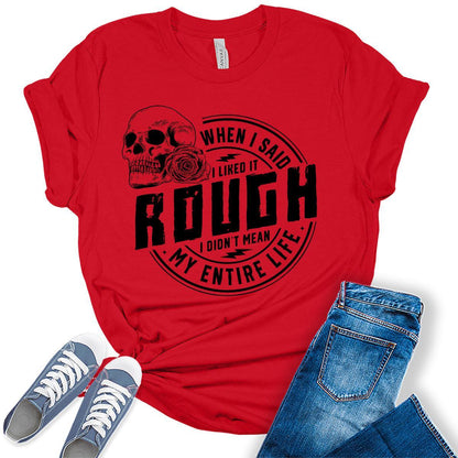 When I Said I Like It Rough Life Shirt Funny Sarcastic Teen Girls Womens Graphic Tees Bella Plus Sized Tops