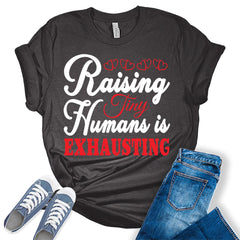 Raising Tiny Human is Exhausting Graphic Tees for Women