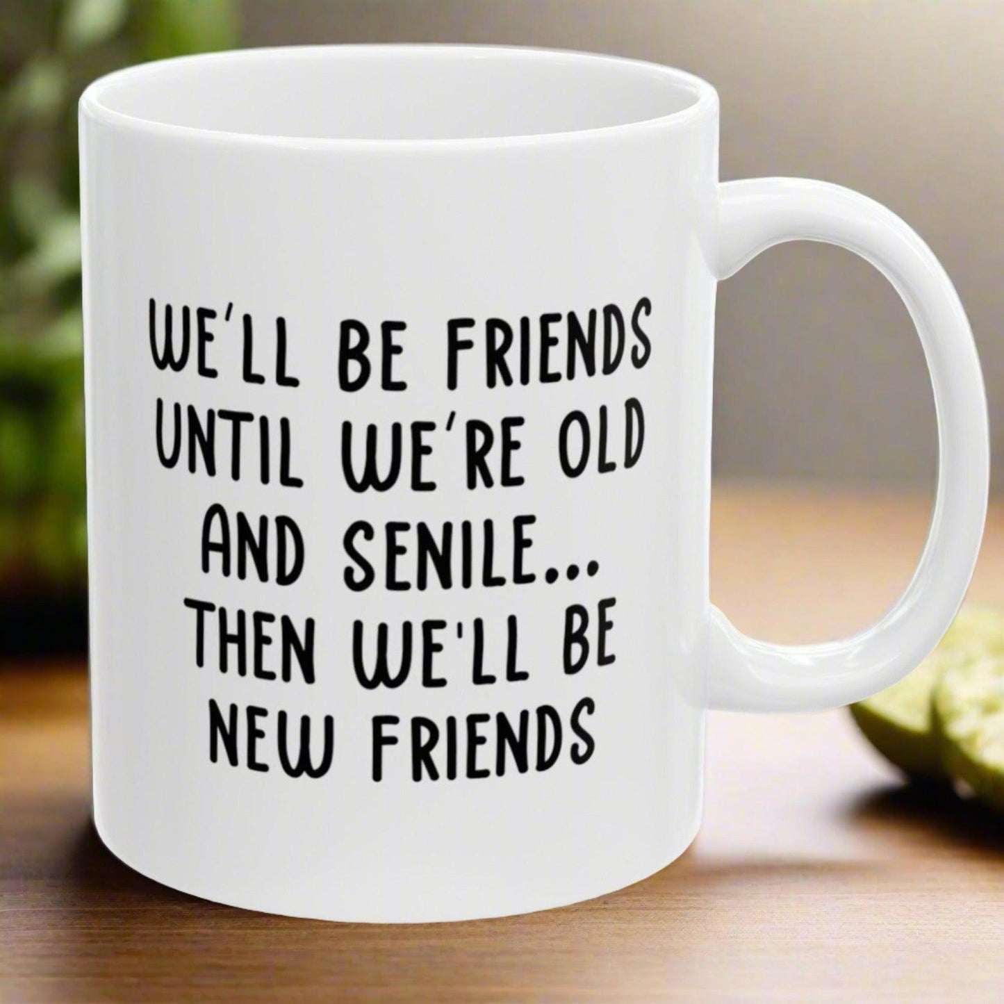 Best Friend Birthday Gifts for Women, We'll Be Friends Until We Are Old Best Friend Gift for Birthday Christmas 11oz Unique Coffee Cup Mug