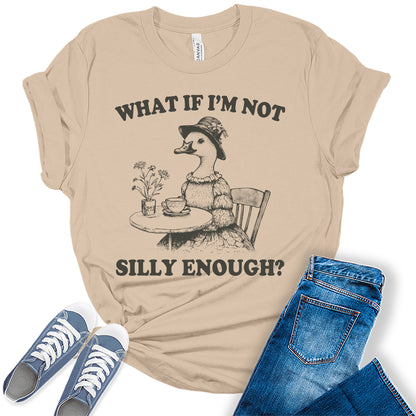 What If I'm Not Silly Enough Funny Goose Shirt Cute Women's Graphic Tee