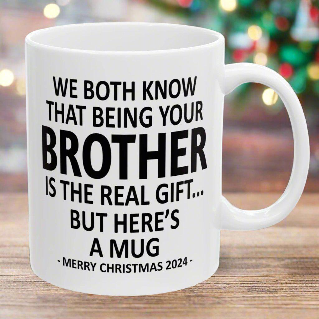 We Both Know That Being Your Brother Is The Real Gift, But Here's A Mug, Funny Christmas 2024 Gift Coffee Mugs 11oz