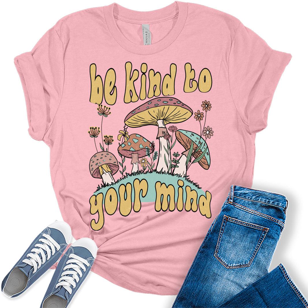 Be Kind To Your Mind Womens Cottagecore Shirts Cute Mushroom Clothes Graphic Aesthetic T-Shirt