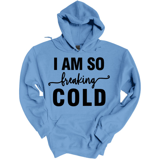 I Am So Freaking Cold Women's Funny Hoodie
