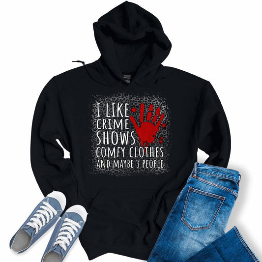 Crime Shows Comfy Clothes And Maybe 3 People Graphic Print Hoodie