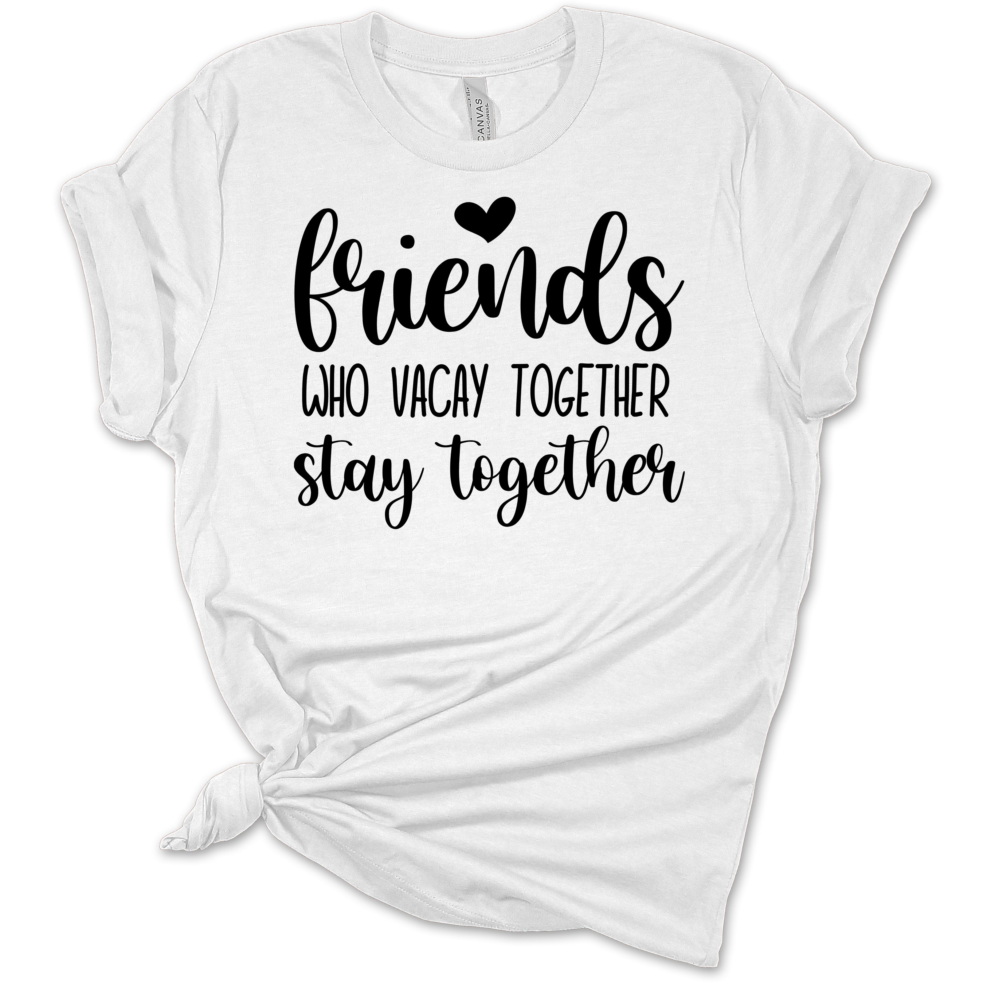 Girls Trip Shirt Friends Who Vacay Together Stay Together Women's Bella T-Shirt