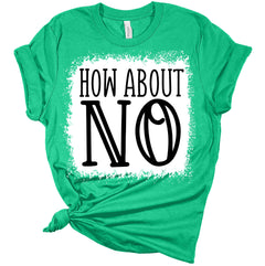 How About No Funny Sarcastic Women's Bella T-Shirt