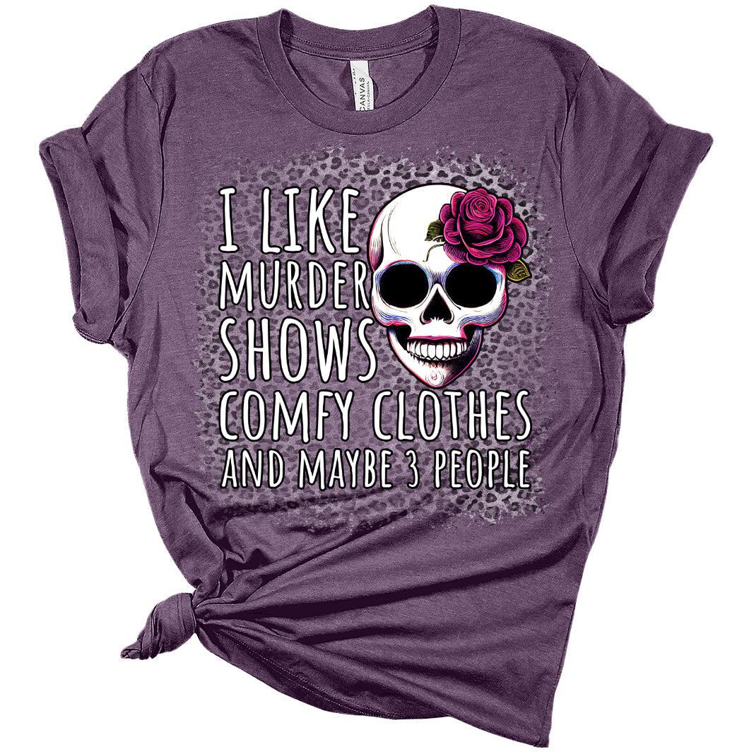 I Like Murder Shows and Comfy Clothes Women's Graphic Bleach Print Bella T-Shirt