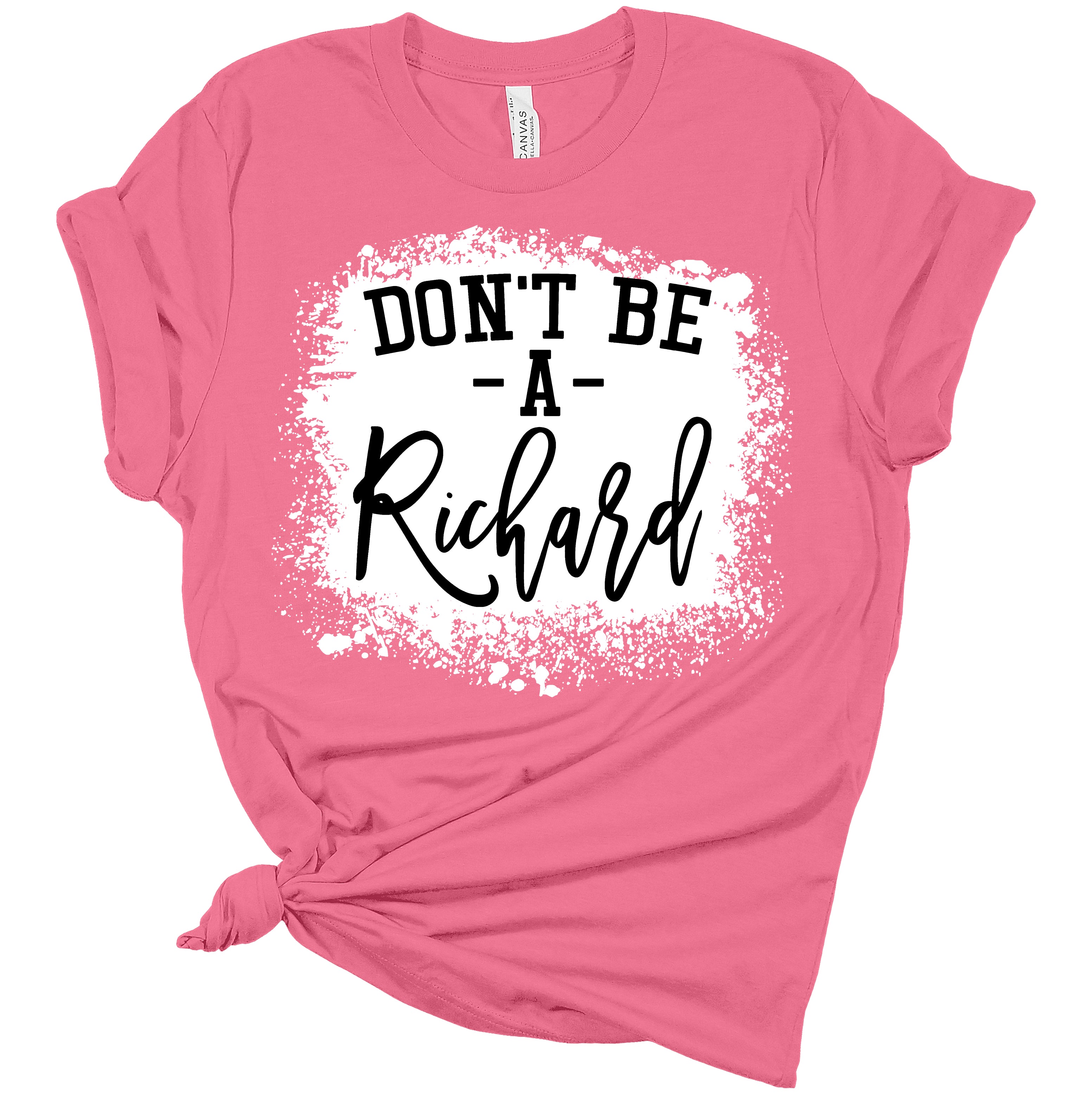 Don't Be A Richard  Women's Funny Bella T-Shirt
