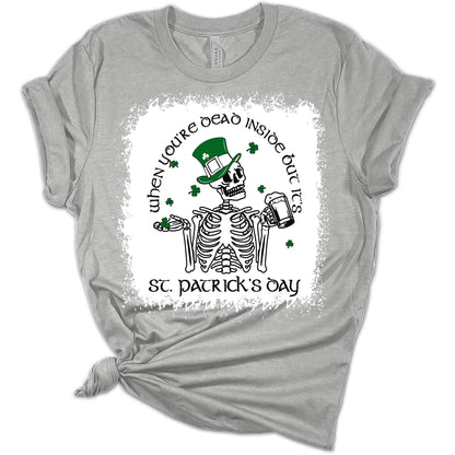 When You're Dead Inside But It's St. Patrick's Day Women's Bella T-Shirt